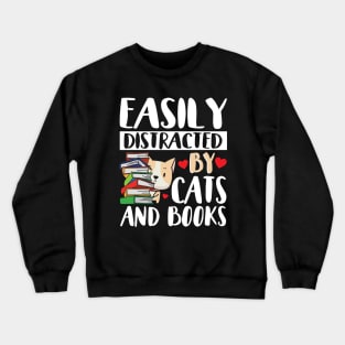 Cute Easily Distracted by Cats and Books Crewneck Sweatshirt